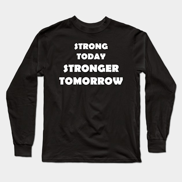 Strong Today Stronger Tomorrow Long Sleeve T-Shirt by NordicBadger